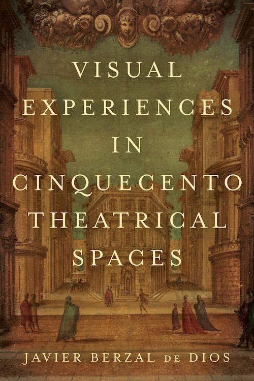 Cover of book: Visual Experiences in Cinqyecento Theatrical Spaces