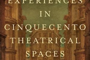 Cover of book: Visual Experiences in Cinqyecento Theatrical Spaces